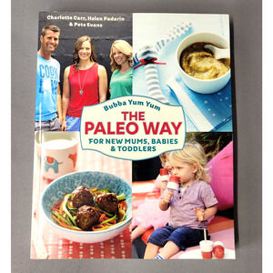 Bubba Yum Yum The Paleo Way Mums Babies Toddlers Recipe Cookbook Pete Evans